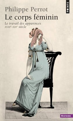 Le corps feminin : Le travail des apparences (XVIIIe-XIXe siècle)