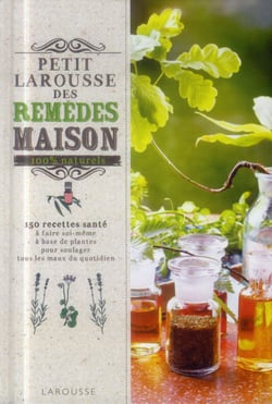 Petit Larousse des remèdes maison 100% naturels