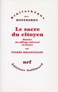Le sacre du citoyen - histoire du suffrage universel en France