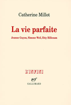 La vie parfaite - Jeanne Guyon, Simone Weil, Etty Hillesum