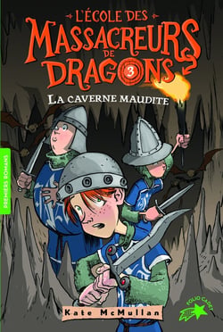 L'école des Massacreurs de dragons Tome 3 : la caverne maudite