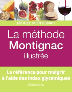 La methode montignac illustree - la reference pour maigrir a l'aide des index glycemiques