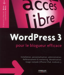 Wordpress 3 pour le blogueur efficace - installation, personnalisation, administration