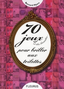 70 jeux et des brouettes...- pour briller aux toilettes