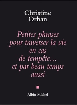 Petites phrases pour traverser la vie en cas de tempête...et par beau temps aussi