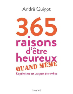 365 raisons d'être heureux quand même - l'optimisme est un sport de combat