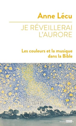 Je réveillerai l'aurore : les couleurs et la musique dans la Bible