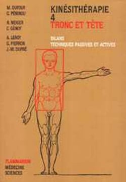 Kinésithérapie - Tome 4 : Tronc et tête : Bilans, techniques passives et actives