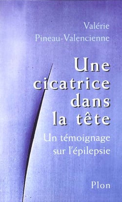 Une cicatrice dans la tete - un temoignage sur l'epilepsie