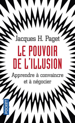 Le pouvoir de l'illusion : Apprendre à convaincre et à négocier
