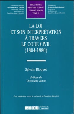 LA LOI ET SON INTERPRÉTATION À TRAVERS LE CODE CIVIL (1804-1880)