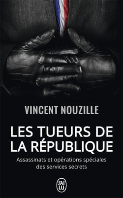 Les tueurs de la République - assassinats et opérations spéciales des services secrets