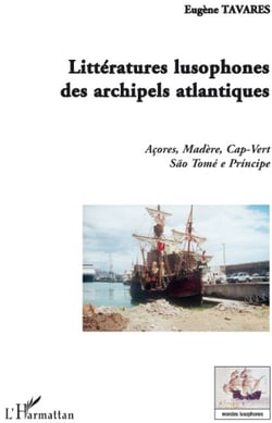 Littératures lusophones des archipels atlantiques - Açores, Madère, Cap-vert, São Tomé e Principe