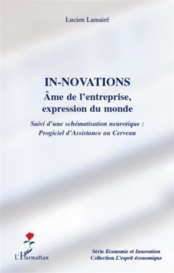 In-novations - âme de l'entreprise, expression du monde - suivi d'une schématisation neurotique : progiciel d'assistance au cerveau