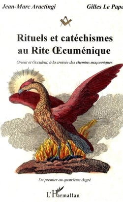Rituels et catéchismes au rite oecuménique - orient et occident, à la croisée des chemins maçonniques