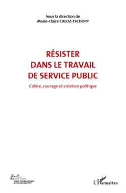 Résister dans le travail de service public Tome 6 - colère courage et création politique