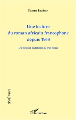 Une lecture du roman africain francophone depuis 1968 - du pouvoir dictatorial au mal moral