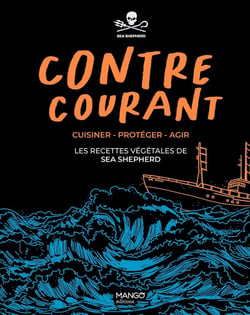 Contre-courant : cuisiner, protéger, agir : les recettes végétales de Sea Shepherd