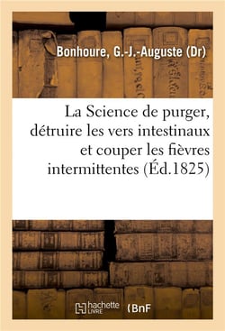 La science de purger, detruire les vers intestinaux et couper les fievres intermittentes sans danger