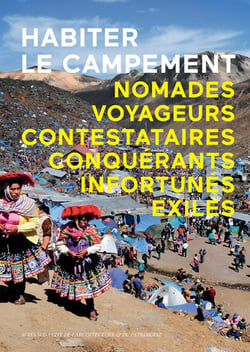 Habiter le campement - nomades, voyageurs, contestataires, conquérants, infortunés, exilés