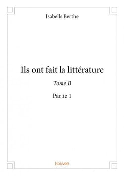 Ils ont fait la littérature tome b - partie 1