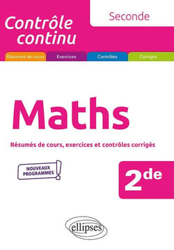 Contrôle continu : mathématiques - 2de -  nouveaux programmes - résumés de cours, exercices et contrôles corrigés