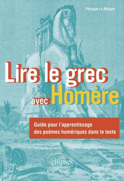 Lire le grec avec Homère : Guide pour l'apprentissage des poèmes homériques dans le texte