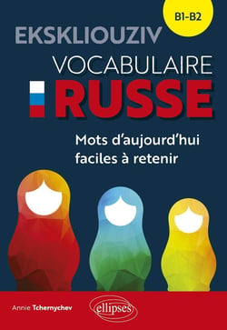 EKSKLIOUZIV : Vocabulaire russe - Mots d'aujourd'hui faciles à retenir (B1-B2)