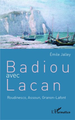 Badiou avec Lacan - Roudinesco, Assoun, Granon-Lafont