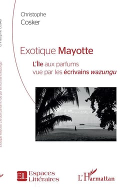 Exotique Mayotte : l'île aux parfums vu par les écrivains wazungu