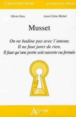 Musset - on ne badine pas avec l'amour - il ne faut jurer de rien - il faut qu'une porte soit ouverte ou fermée