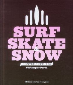 Surf, skate & snow - contre-culture