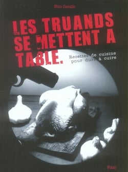 Les truands se mettent à table - recettes de cuisine pour durs à cuire