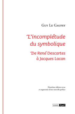 L'incomplétude du symbolique : De René Descartes à Jacques Lacan (2e édition)