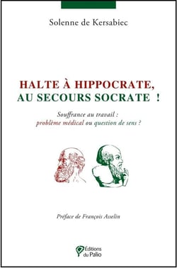 Halte à Hippocrate, au secours Socrate ! - souffrance au travail : problème médical ou question de sens ?