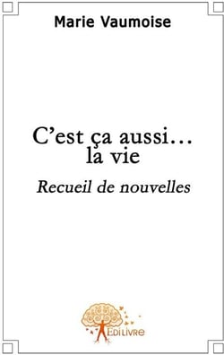 C'est ça aussi... la vie : Recueil de Nouvelles
