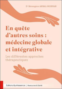 En quête d'autres soins : Médecine globale et intégrative - Les différentes approches thérapeutiques