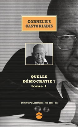 Ecrits politiques 1945-1997 Tome 3 : Quelle démocratie ? Tome 1
