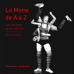 Le mime de A à Z - les arcanes de la création