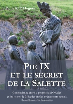 Pie IX et le secret de la Salette - concordance entre la prophétie d'Orval et les lettres de Mélanie sur les événements actuels