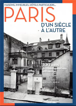 Maisons, immeubles, hôtels particuliers... Paris d'un siècle à l'autre : 100 ans de transformations