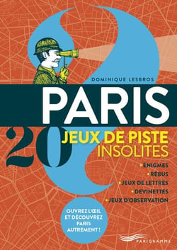 Paris 20 jeux de piste insolites : énigmes, rebus, jeux de lettres, devinettes, jeux d'observation