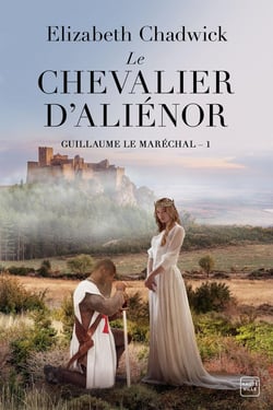 Guillaume le maréchal Tome 1 : le chevalier d'Aliénor