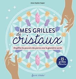 Grilles de cristaux : Amplifiez les pouvoirs des pierres avec la géométrie sacrée