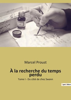 À la recherche du temps perdu : Tome I - Du côté de chez Swann