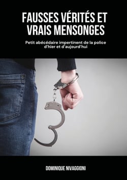 Fausses vérités et vrais mensonges : Petit abécédaire impertinent de la police d'hier et d'aujourd'hui