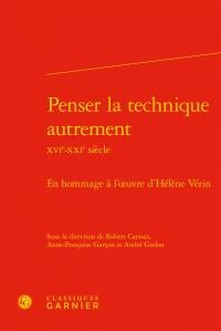 Penser la technique autrement XVIe-XXIe siècle - en hommage à l'oeuvre d'Hélène Vérin
