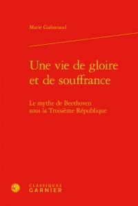 Une vie de gloire et de souffrance - le mythe de Beethoven sous la troisième république