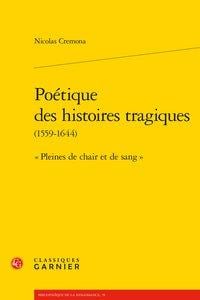 Poétique des histoires tragiques (1559-1644) - pleines de chair et de sang