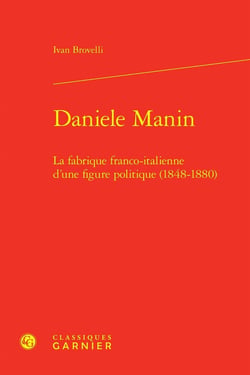 Daniele Manin : La fabrique franco-italienne d'une figure politique (1848-1880)